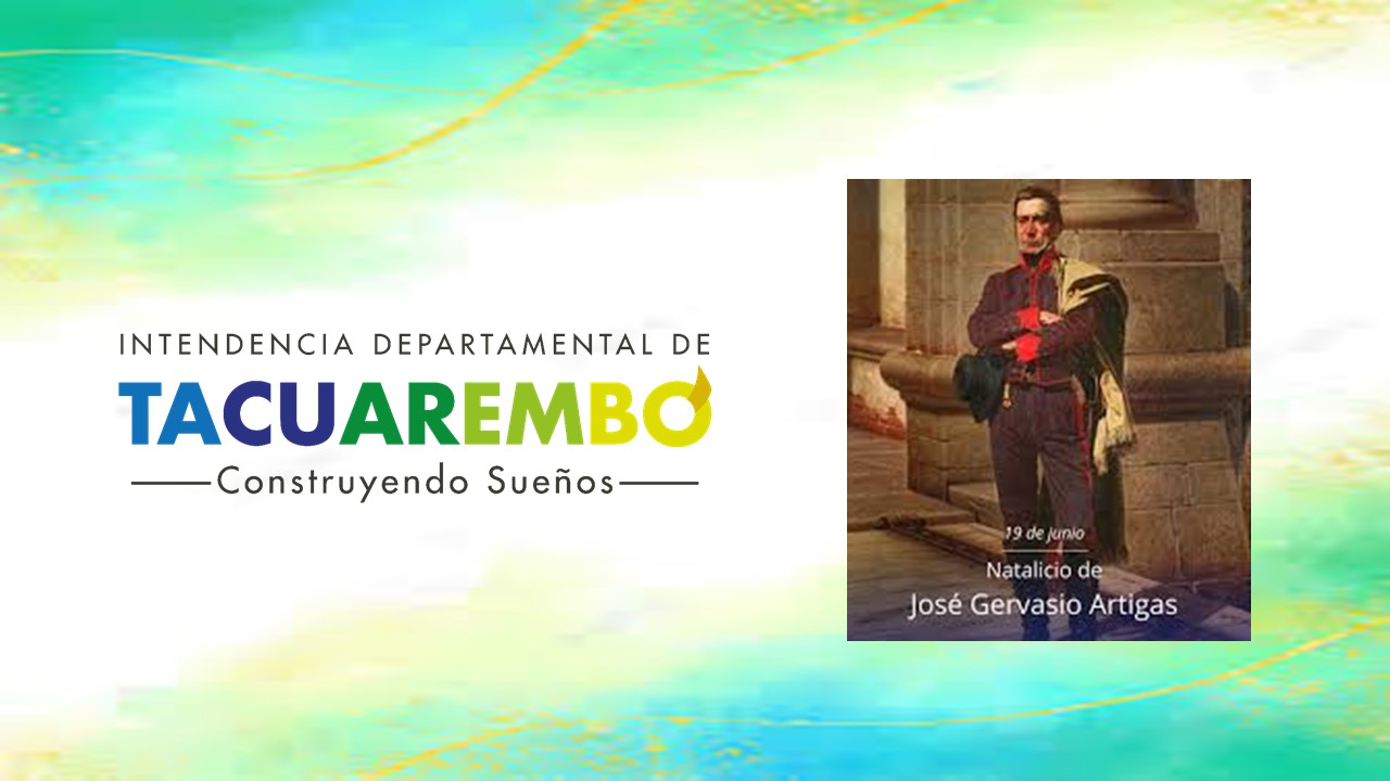 Comisión Patriótica de Tacuarembó 1764 – 19 de Junio – 2026Natalicio del Prócer General José G. Artigas Jura de Fidelidad a la Bandera Nacional