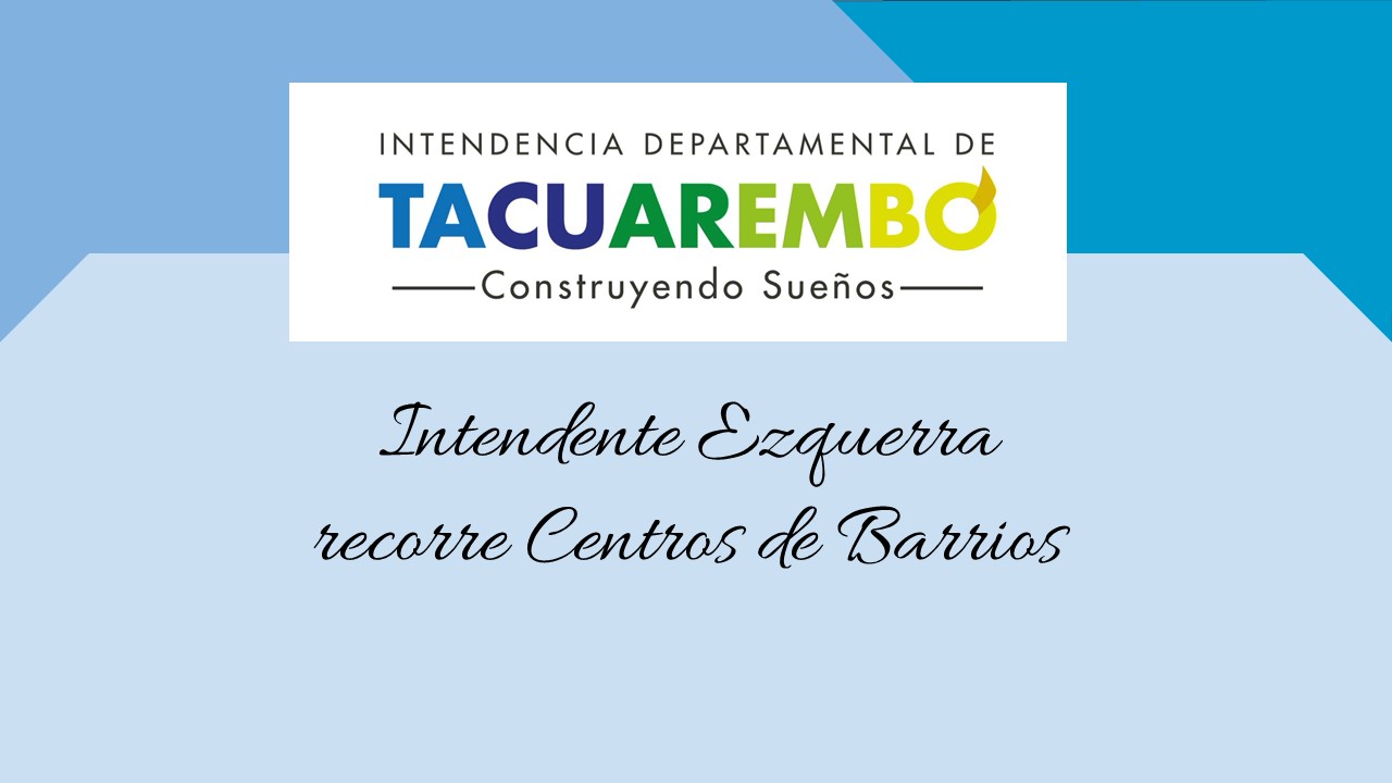 Intendente realiza recorrida por los Centros de Barrios