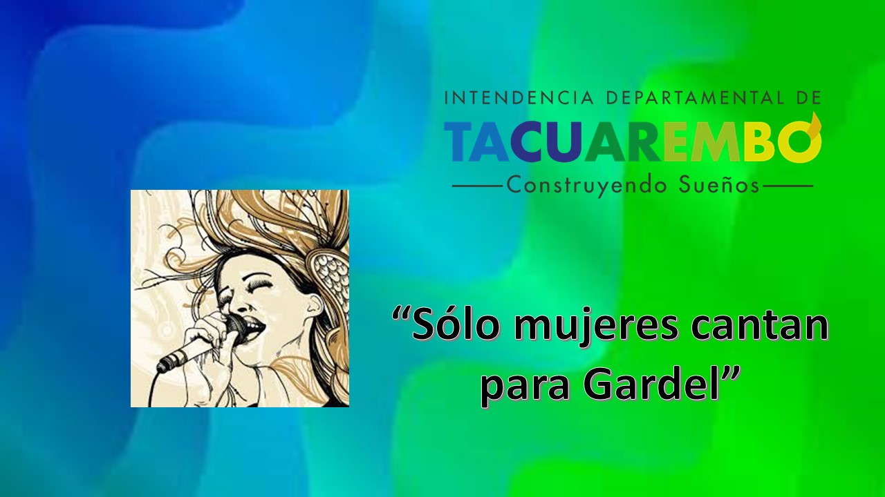 Histórico….“Solo mujeres cantan para Carlos Gardel”